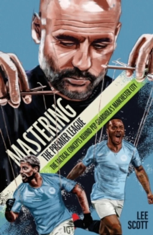 Image of Mastering the Premier League : The Tactical Concepts behind Pep Guardiola's Manchester City Paperback / softback