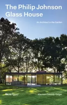 Image of The Philip Johnson Glass House : An Architect in the Garden