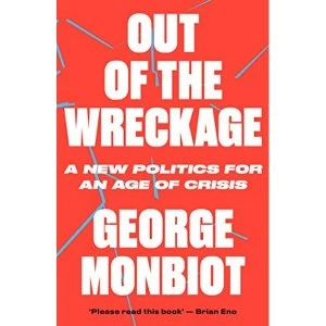 Image of Out of the Wreckage by George Monbiot (2018, Paperback)