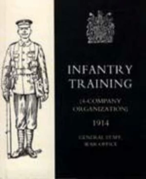 Image of Infantry Training 4 - Company Organization 1914 by General Staff War Office 10th August 1914 Paperback