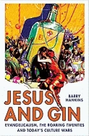 Image of jesus and gin evangelicalism the roaring twenties and todays culture wars