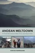 Image of andean meltdown a climate ethnography of water power and culture in peru