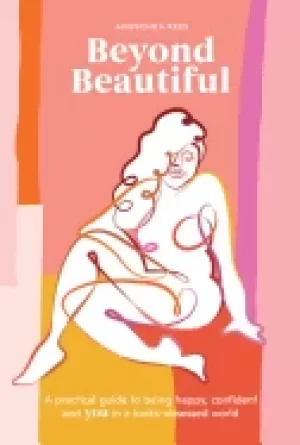Image of beyond beautiful a practical guide to being happy confident and you in a lo