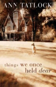 Image of Things We Once Held Dear by Ann Tatlock Paperback