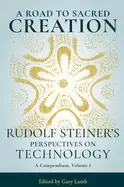 Image of road to sacred creation rudolf steiners perspectives on technology