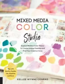 Image of Mixed Media Color Studio : Explore Modern Color Theory to Create Unique Palettes and Find Your Creative Voice--Play with Acrylics, Pastels, Inks, Grap