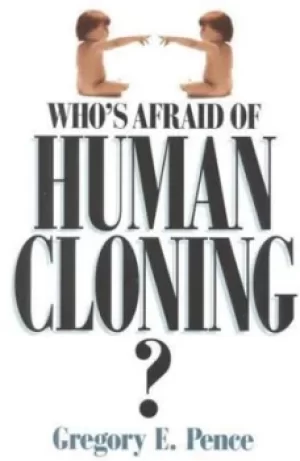 Image of Whos afraid of human cloning? by Gregory E. Pence