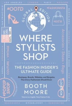 Image of Where stylists shop - and designers bloggers models artists fashion insiders and tastemakers by Booth Moore