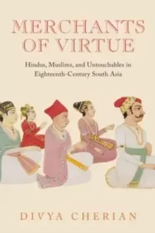 Image of Merchants of Virtue : Hindus, Muslims, and Untouchables in Eighteenth-Century South Asia