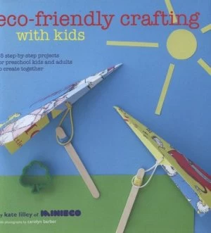 Image of Eco-Friendly Crafting with Kids by Kate Lilley Hardback