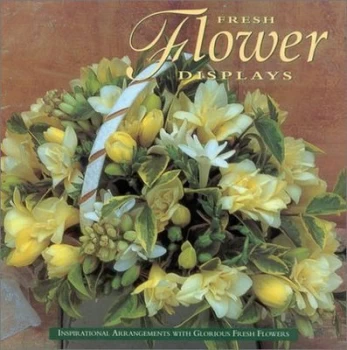 Image of Fresh Flower Displays by Fiona Barnett and Tessa Evelegh and Pamela Westland Book