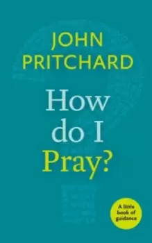 Image of How Do I Pray? A Little Book Of Guidance
