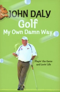 Image of Golf My Own Damn Way by John Daly Hardback