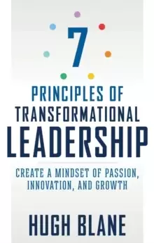 Image of The 7 Principles of Transformational Leadership : Create a Mindset of Passion, Innovation, and Growth