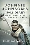 Image of johnnie johnsons 1942 diary the war diary of the spitfire ace of aces