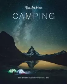 Image of You Are Here: Camping : The Most Scenic Spots on Earth