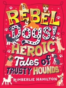 Image of Rebel Dogs! Heroic Tales of Trusty Hounds
