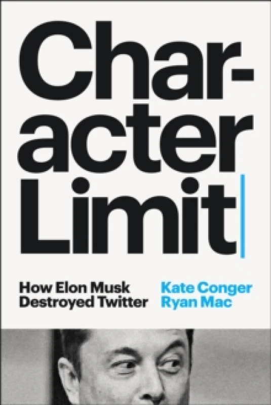 Image of Character Limit : How Elon Musk Destroyed Twitter Hardback