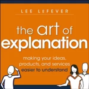 Image of art of explanation making your ideas products and services easier to unders