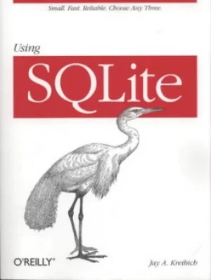 Image of Using SQLite by Jay A. Kreibich
