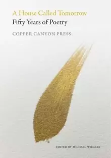 Image of A House Called Tomorrow : 50 Years of Poetry from Copper Canyon Press