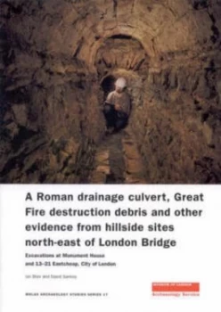 Image of A Roman Drainage Culvert Great Fire Destruction Debris and Other Evidence from Hillside Sites North-East of London Bridge by Ian Blair and David Sanke