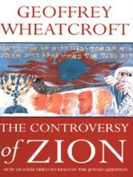 Image of The Controversy of Zion or How Zionism Tried to Resolve the Jewish Question by Geoffrey Wheatcroft Hardback