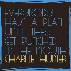 Image of Everybody Has a Plan Until They Get Punched in the Mouth by Charlie Hunter CD Album