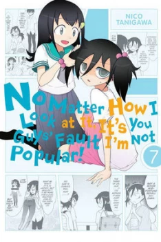 Image of No Matter How I Look at It Its You Guys Fault Im Not Popular. Volume 7 by Nico Tanigawa Book