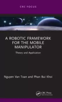 Image of A Robotic Framework for the Mobile Manipulator : Theory and Application