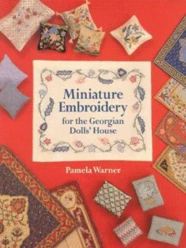 Image of Miniature Embroidery for the Georgian Dolls House by Pamela Warner Paperback
