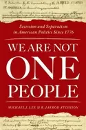 Image of we are not one people secession and separatism in american politics since 1