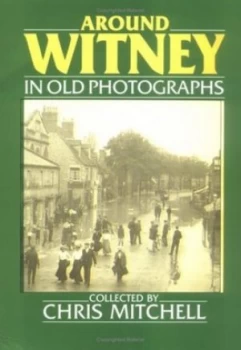 Image of Around Witney in Old Photographs by Chris Mitchell Book