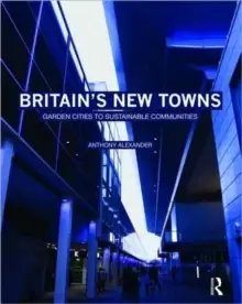 Image of Britains New Towns : Garden Cities to Sustainable Communities