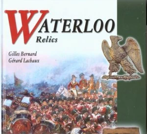 Image of Waterloo Relics by Gilles Bernard and Grard Lachaux Hardback