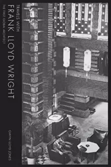 Image of Travels with Frank Lloyd Wright: The First Global Architect