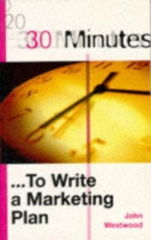 Image of 30 Minutes to Write a Marketing Plan by John Westwood Book