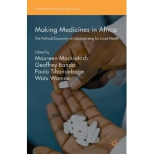 Image of Making Medicines in Africa : The Political Economy of Industrializing for Local Health
