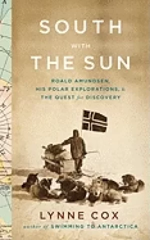 Image of south with the sun roald amundsen his polar explorations and the quest for