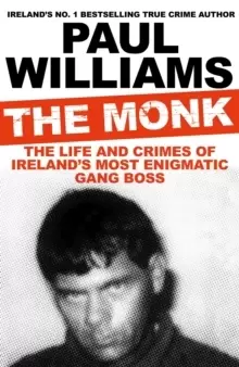 Image of The Monk : The Life and Crimes of Ireland's Most Enigmatic Gang Boss