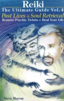 Image of Reiki the Ultimate Guide Vol. 4. Past Lives and Soul Retrieval by Steve Murray Paperback