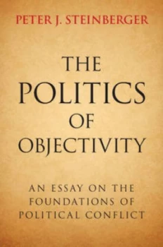 Image of The Politics of Objectivity by Peter J. Steinberger Hardback