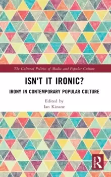 Image of Isn't it Ironic? Irony in Contemporary Popular Culture