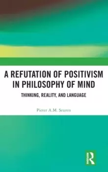 Image of A Refutation of Positivism in Philosophy of Mind : Thinking, Reality, and Language