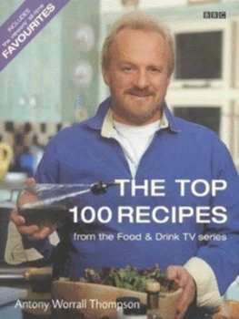 Image of The Top 100 Recipes from Food and Drink by Antony Worrall Thompson Hardback