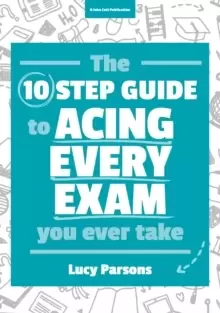 Image of The Ten Step Guide to Acing Every Exam You Ever Take