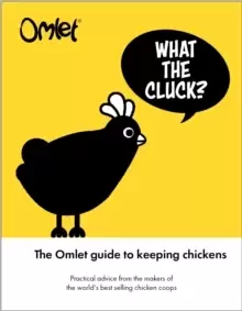 Image of What the Cluck? The Omlet guide to keeping chickens