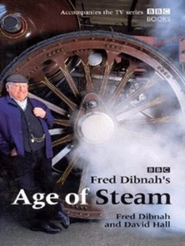 Image of Fred Dibnahs Age of Steam by Fred Dibnah and David Hall Hardback