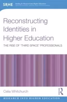 Image of Reconstructing Identities in Higher Education : The rise of 'Third Space' professionals