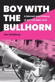 Image of Boy with the Bullhorn : A Memoir and History of ACT UP New York